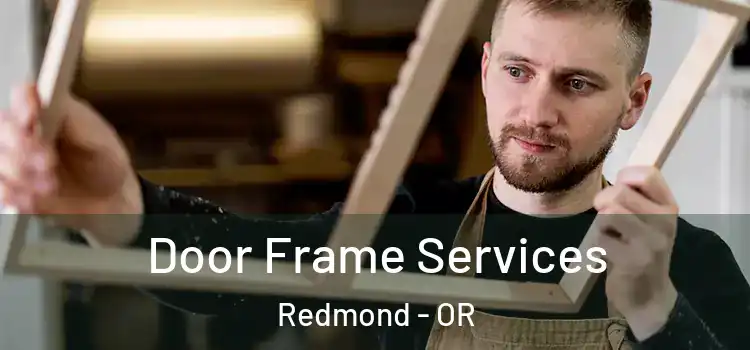 Door Frame Services Redmond - OR